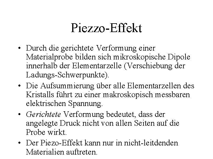 Piezzo-Effekt • Durch die gerichtete Verformung einer Materialprobe bilden sich mikroskopische Dipole innerhalb der