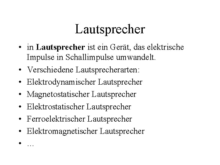 Lautsprecher • in Lautsprecher ist ein Gerät, das elektrische Impulse in Schallimpulse umwandelt. •