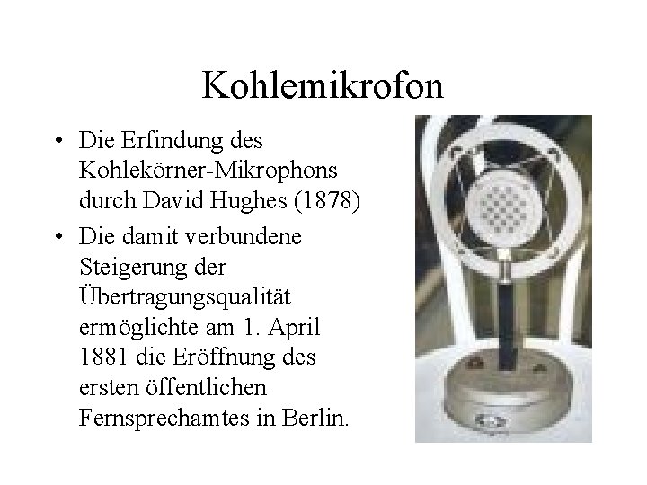 Kohlemikrofon • Die Erfindung des Kohlekörner-Mikrophons durch David Hughes (1878) • Die damit verbundene