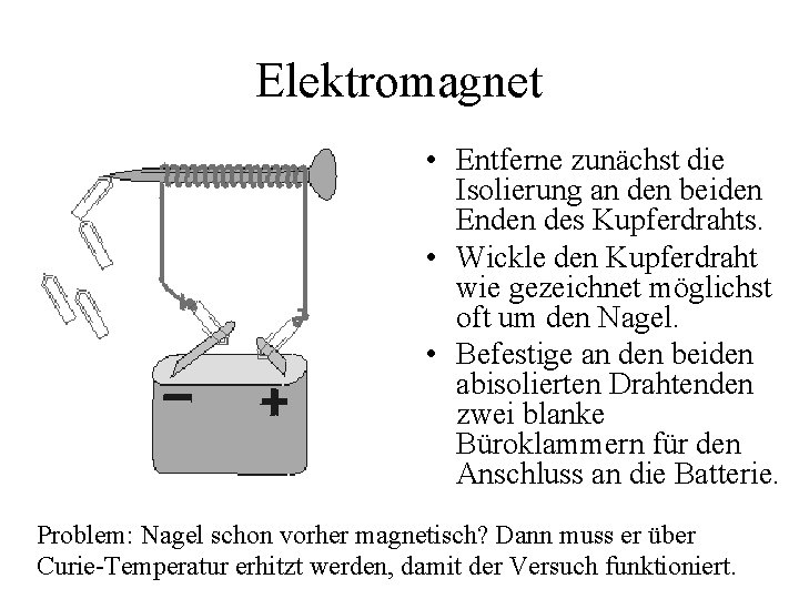 Elektromagnet • Entferne zunächst die Isolierung an den beiden Enden des Kupferdrahts. • Wickle