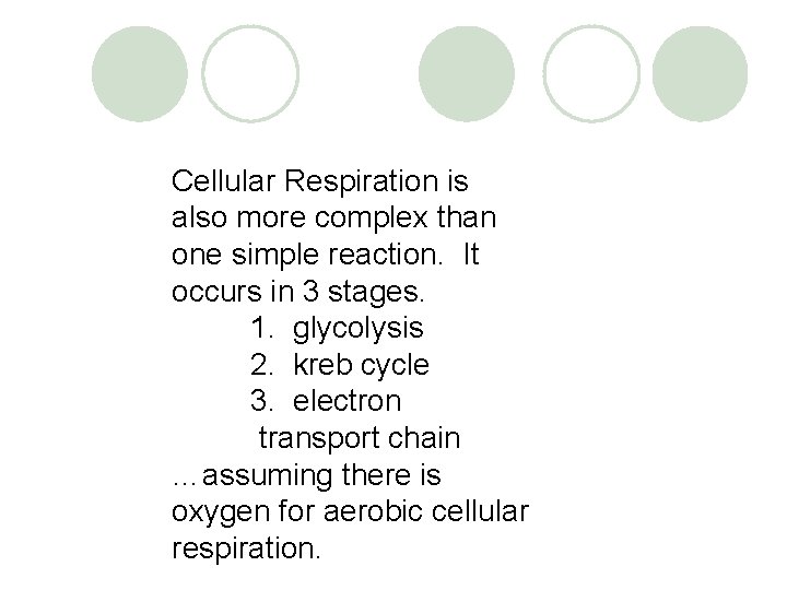 Cellular Respiration is also more complex than one simple reaction. It occurs in 3