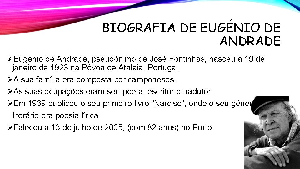 BIOGRAFIA DE EUGÉNIO DE ANDRADE ØEugénio de Andrade, pseudónimo de José Fontinhas, nasceu a