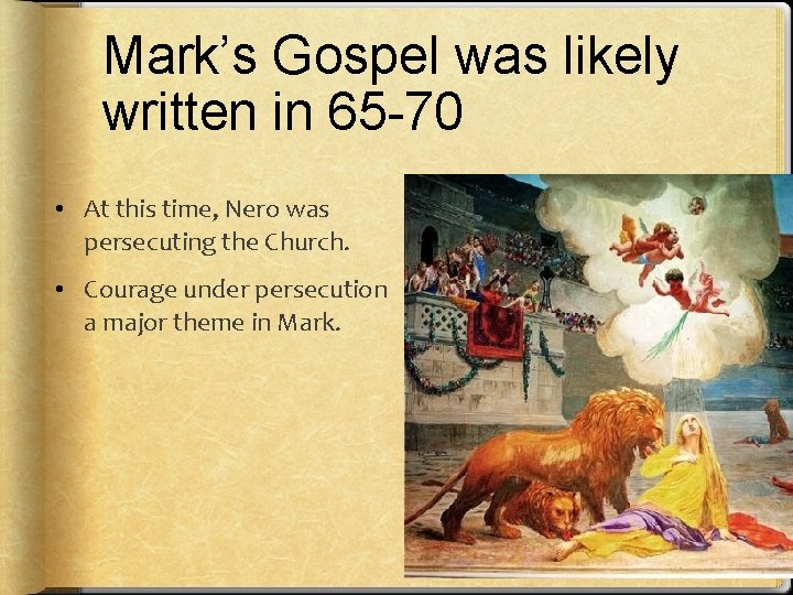 Mark’s Gospel was likely written in 65 -70 • At this time, Nero was