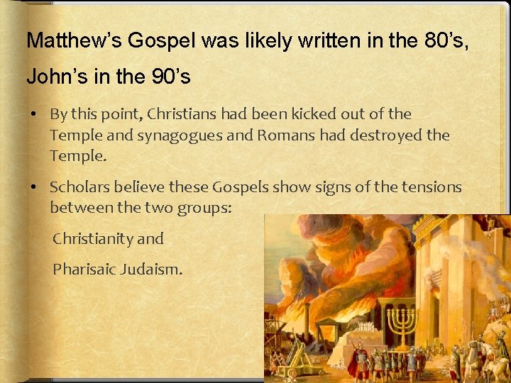 Matthew’s Gospel was likely written in the 80’s, John’s in the 90’s • By