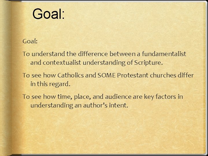 Goal: To understand the difference between a fundamentalist and contextualist understanding of Scripture. To