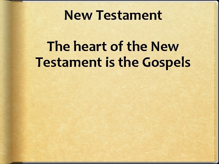 New Testament The heart of the New Testament is the Gospels 