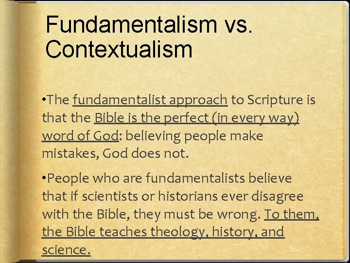 Fundamentalism vs. Contextualism • The fundamentalist approach to Scripture is that the Bible is