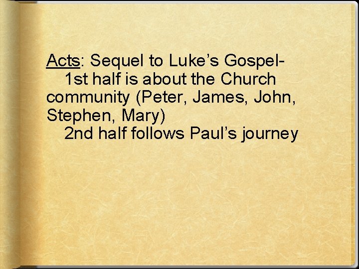 Acts: Sequel to Luke’s Gospel 1 st half is about the Church community (Peter,