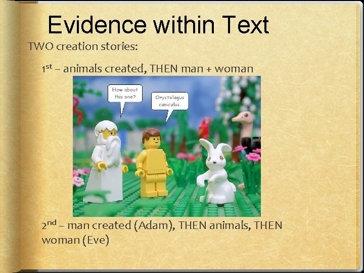 Evidence within Text TWO creation stories: 1 st – animals created, THEN man +
