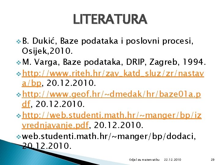 LITERATURA v B. Dukić, Baze podataka i poslovni procesi, Osijek, 2010. v M. Varga,