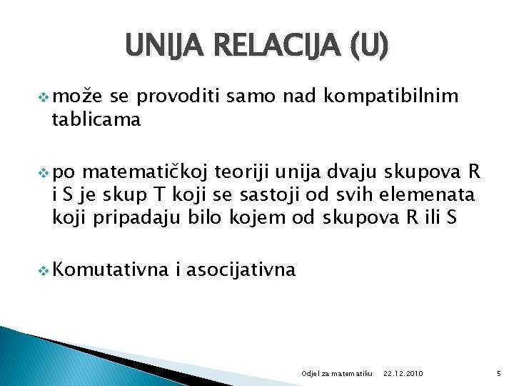 UNIJA RELACIJA (U) v može se provoditi samo nad kompatibilnim tablicama v po matematičkoj