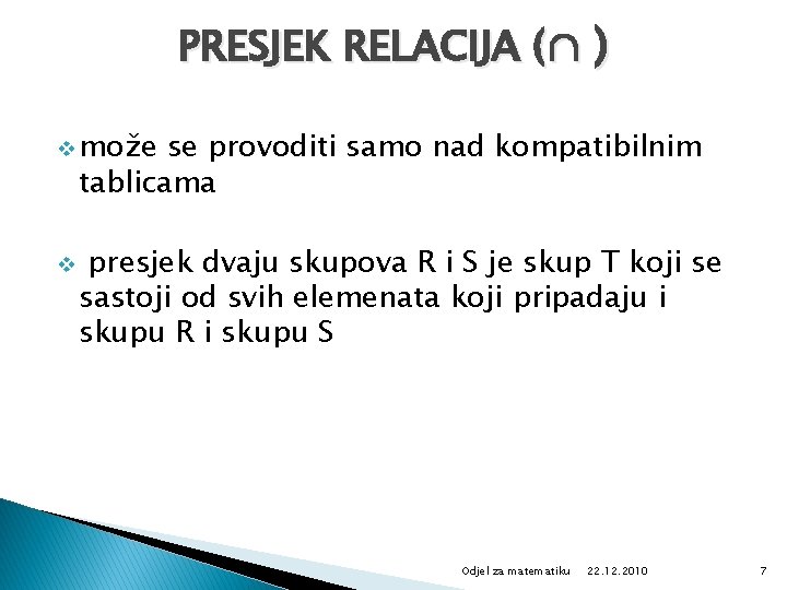 PRESJEK RELACIJA (∩ ) v može se provoditi samo nad kompatibilnim tablicama v presjek