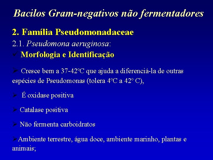 Bacilos Gram-negativos não fermentadores 2. Família Pseudomonadaceae 2. 1. Pseudomona aeruginosa: Morfologia e Identificação
