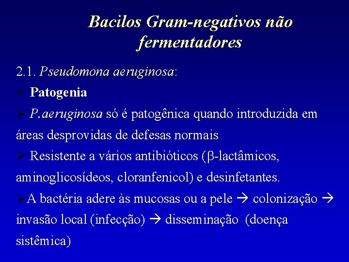 Bacilos Gram-negativos não fermentadores 2. 1. Pseudomona aeruginosa: Patogenia P. aeruginosa só é patogênica