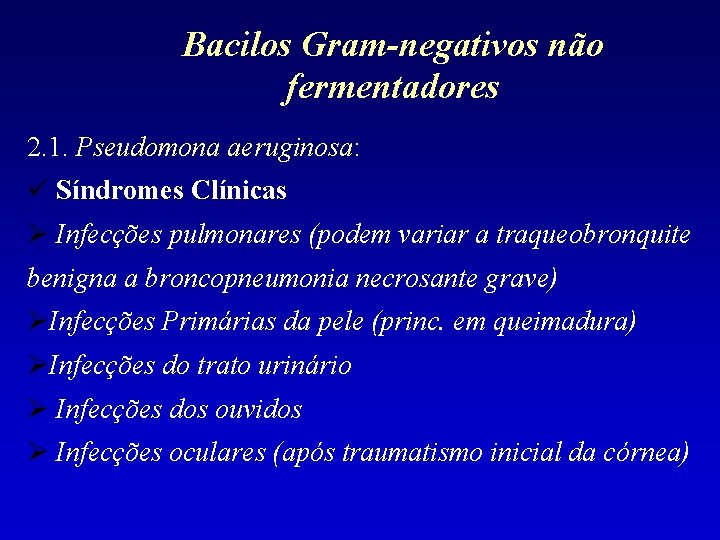 Bacilos Gram-negativos não fermentadores 2. 1. Pseudomona aeruginosa: Síndromes Clínicas Infecções pulmonares (podem variar