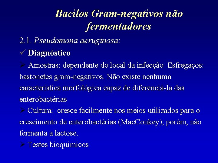 Bacilos Gram-negativos não fermentadores 2. 1. Pseudomona aeruginosa: Diagnóstico Amostras: dependente do local da