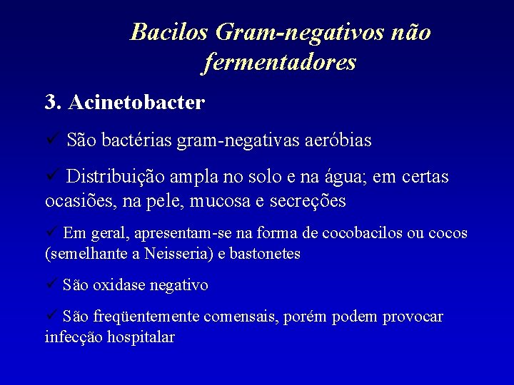 Bacilos Gram-negativos não fermentadores 3. Acinetobacter São bactérias gram-negativas aeróbias Distribuição ampla no solo