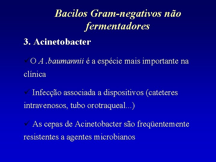Bacilos Gram-negativos não fermentadores 3. Acinetobacter O A. baumannii é a espécie mais importante