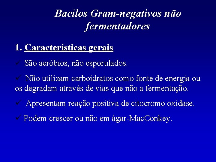 Bacilos Gram-negativos não fermentadores 1. Características gerais São aeróbios, não esporulados. Não utilizam carboidratos