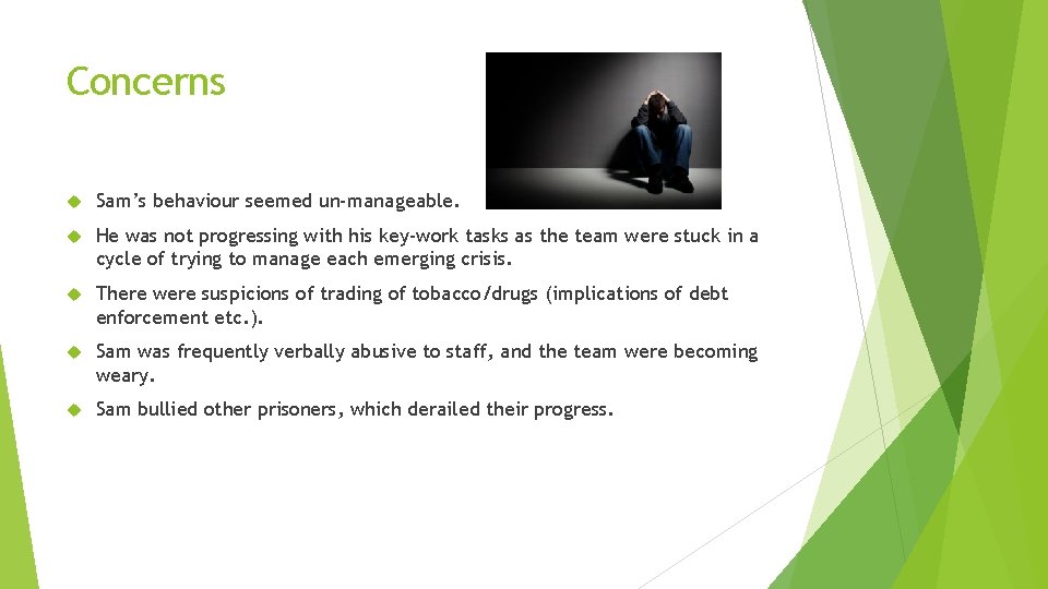 Concerns Sam’s behaviour seemed un-manageable. He was not progressing with his key-work tasks as