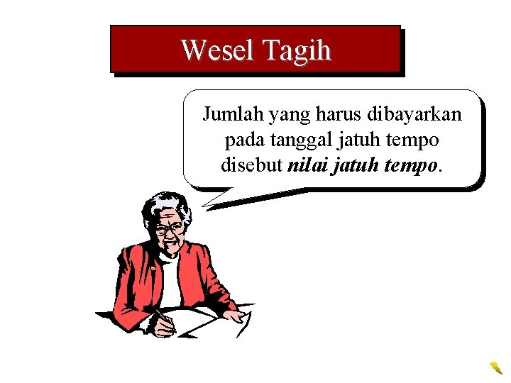 Wesel Tagih Jumlah yang harus dibayarkan pada tanggal jatuh tempo disebut nilai jatuh tempo.