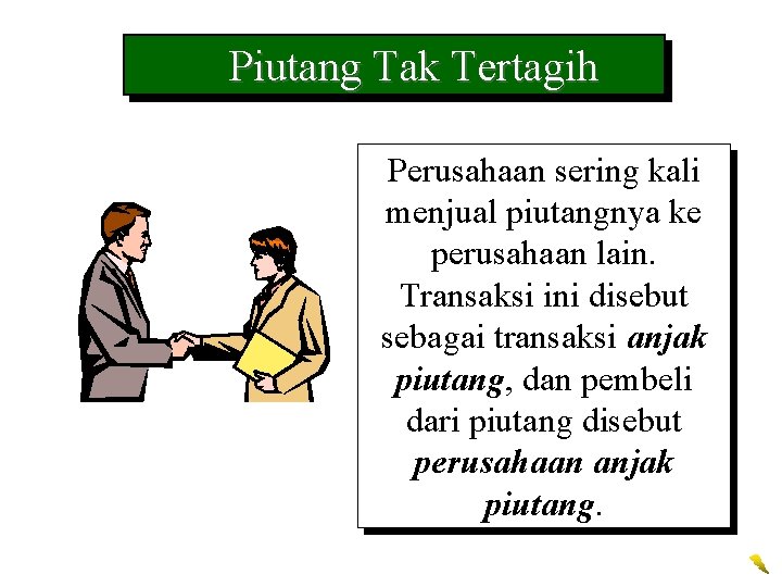 Piutang Tak Tertagih Perusahaan sering kali menjual piutangnya ke perusahaan lain. Transaksi ini disebut