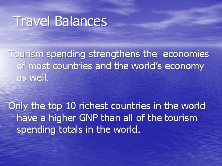 Travel Balances Tourism spending strengthens the economies of most countries and the world’s economy