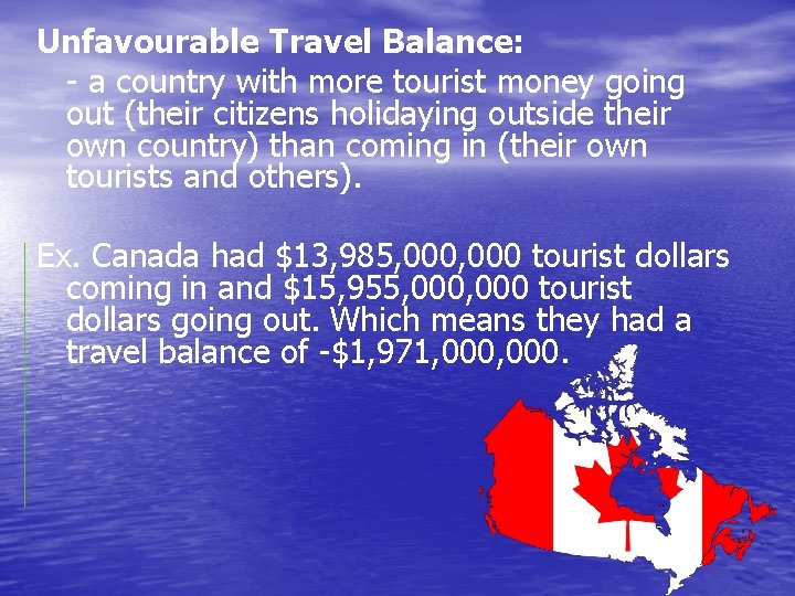 Unfavourable Travel Balance: - a country with more tourist money going out (their citizens