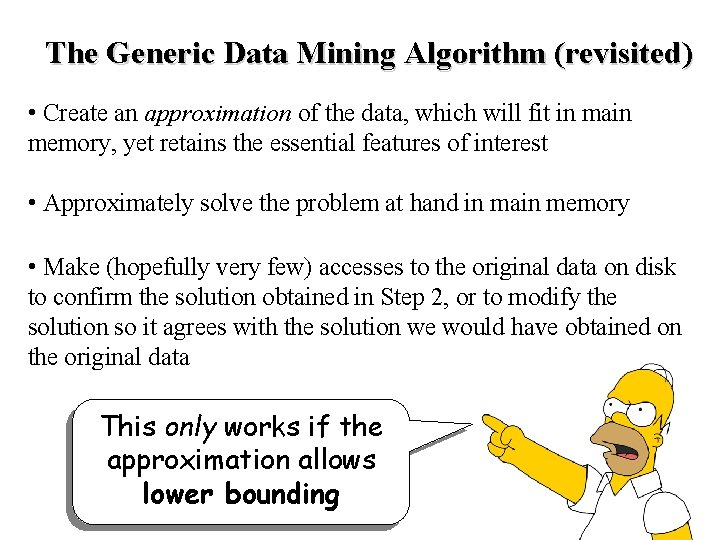 The Generic Data Mining Algorithm (revisited) • Create an approximation of the data, which