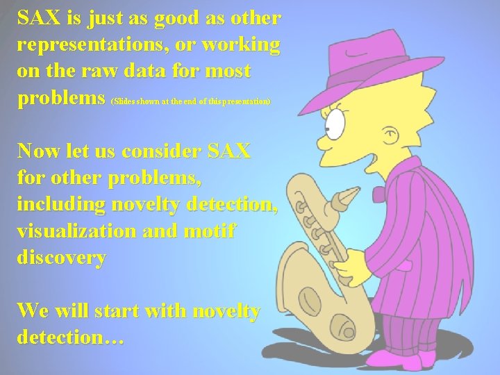 SAX is just as good as other representations, or working on the raw data