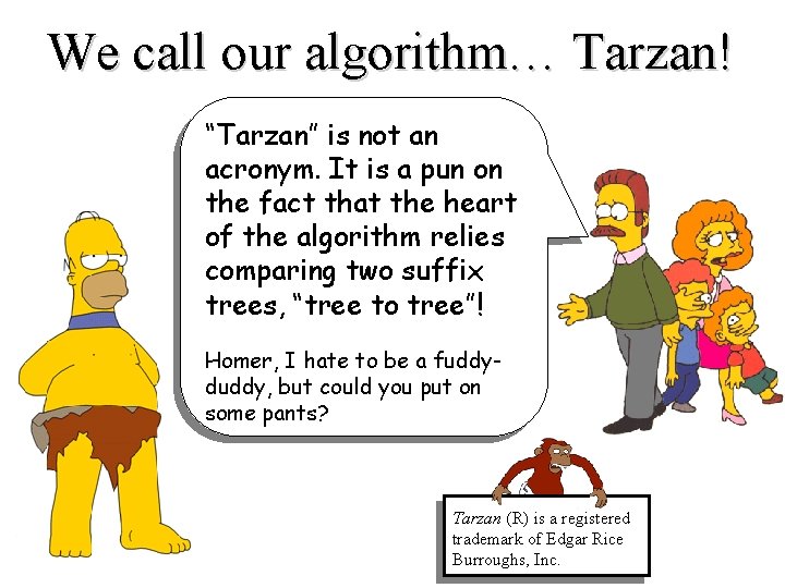 We call our algorithm… Tarzan! “Tarzan” is not an acronym. It is a pun