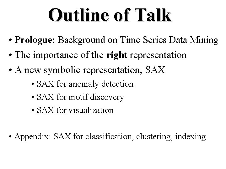 Outline of Talk • Prologue: Background on Time Series Data Mining • The importance