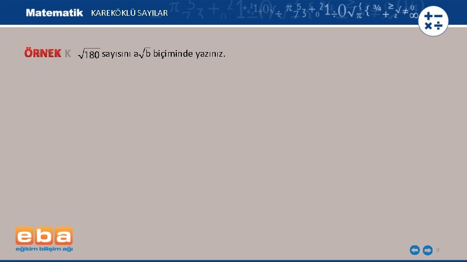 KAREKÖKLÜ SAYILAR ÖRNEK sayısını a b biçiminde yazınız. 9 