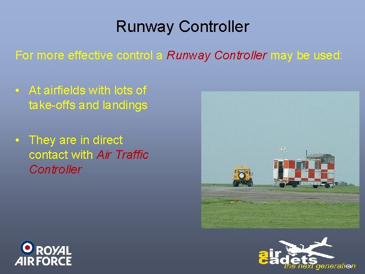 Runway Controller For more effective control a Runway Controller may be used: • At