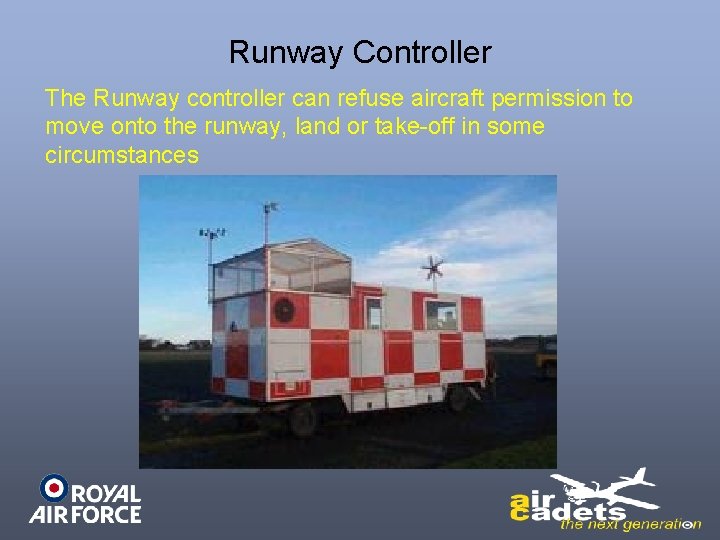 Runway Controller The Runway controller can refuse aircraft permission to move onto the runway,