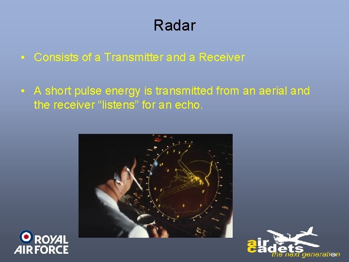 Radar • Consists of a Transmitter and a Receiver • A short pulse energy