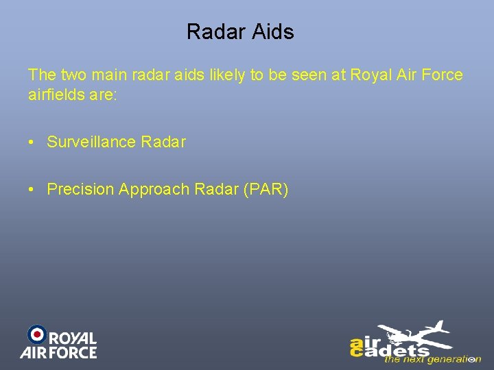 Radar Aids The two main radar aids likely to be seen at Royal Air