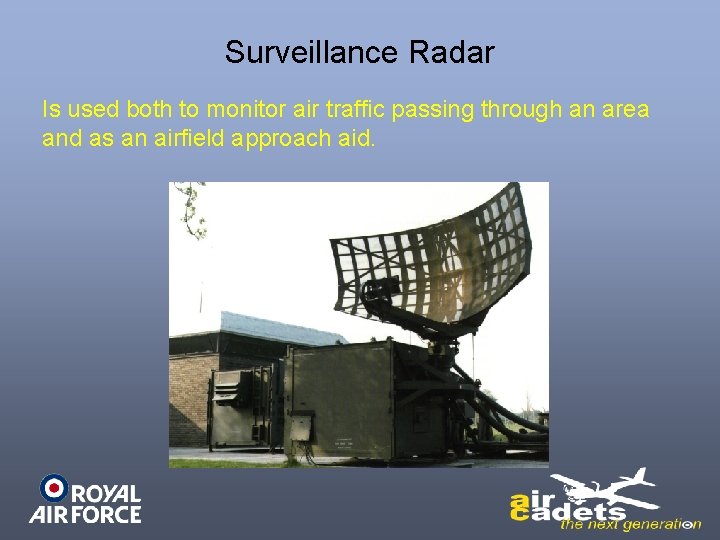 Surveillance Radar Is used both to monitor air traffic passing through an area and