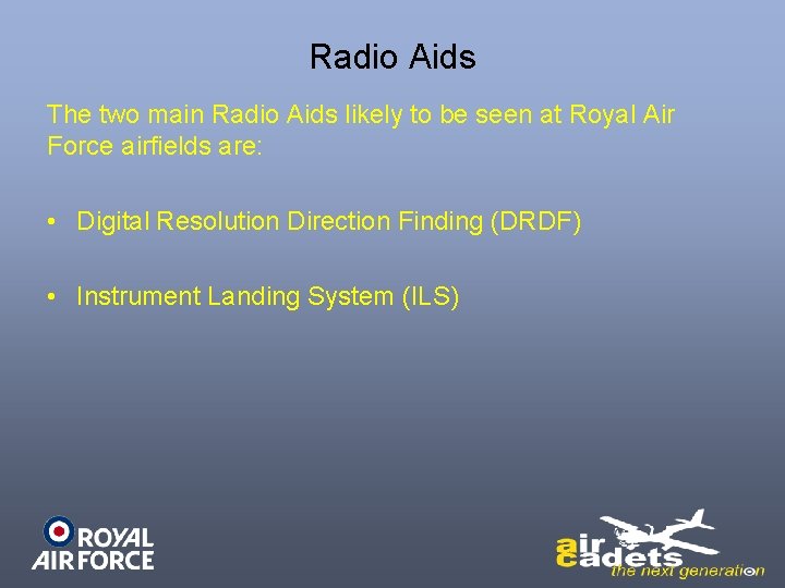 Radio Aids The two main Radio Aids likely to be seen at Royal Air
