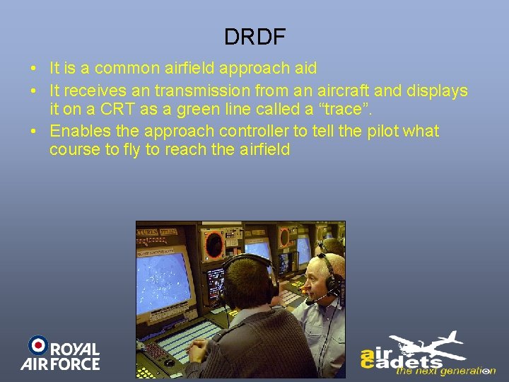 DRDF • It is a common airfield approach aid • It receives an transmission