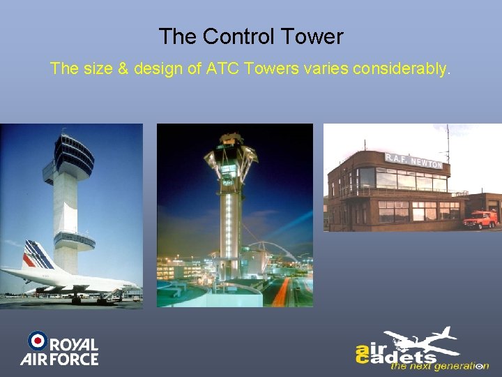 The Control Tower The size & design of ATC Towers varies considerably. 