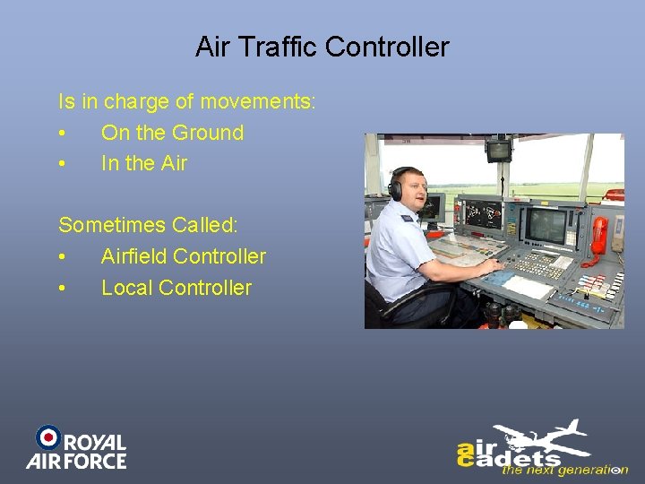 Air Traffic Controller Is in charge of movements: • On the Ground • In