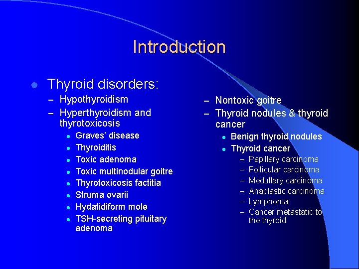 Introduction l Thyroid disorders: – Hypothyroidism – Hyperthyroidism and thyrotoxicosis l l l l