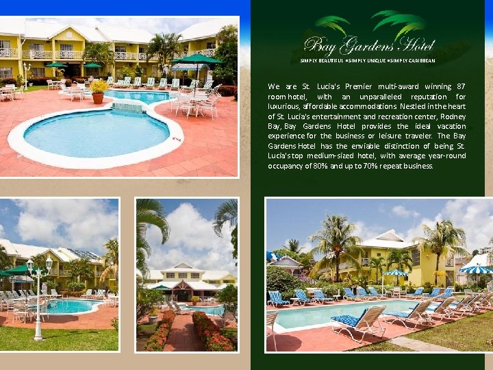 SIMPLY BEAUTIFUL • SIMPLY UNIQUE • SIMPLY CARIBBEAN We are St. Lucia's Premier multi-award