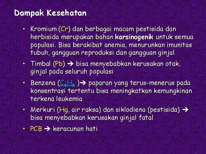 Dampak Kesehatan • Kromium (Cr) dan berbagai macam pestisida dan herbisida merupakan bahan karsinogenik