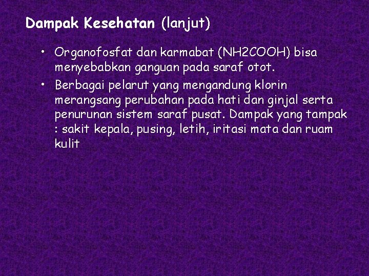 Dampak Kesehatan (lanjut) • Organofosfat dan karmabat (NH 2 COOH) bisa menyebabkan ganguan pada