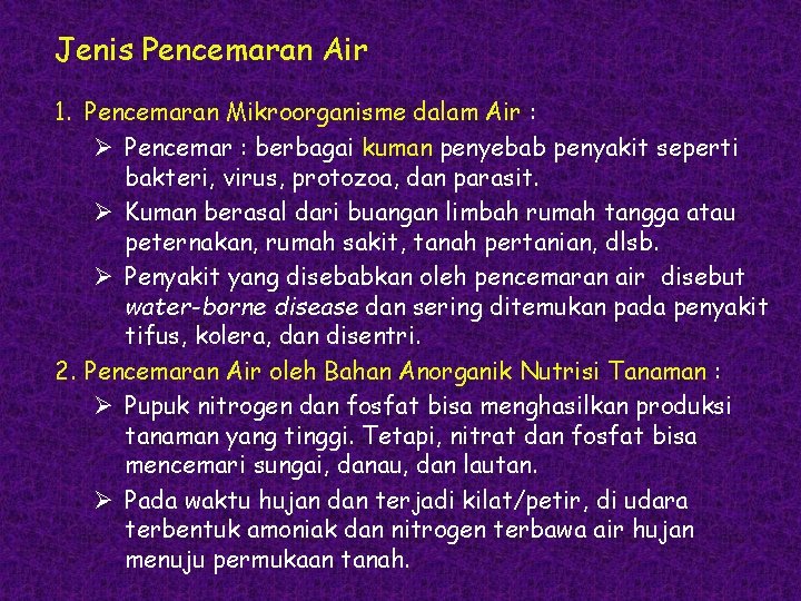 Jenis Pencemaran Air 1. Pencemaran Mikroorganisme dalam Air : Ø Pencemar : berbagai kuman