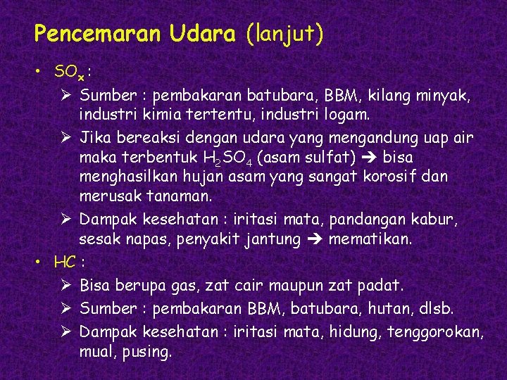 Pencemaran Udara (lanjut) • SOx : Ø Sumber : pembakaran batubara, BBM, kilang minyak,