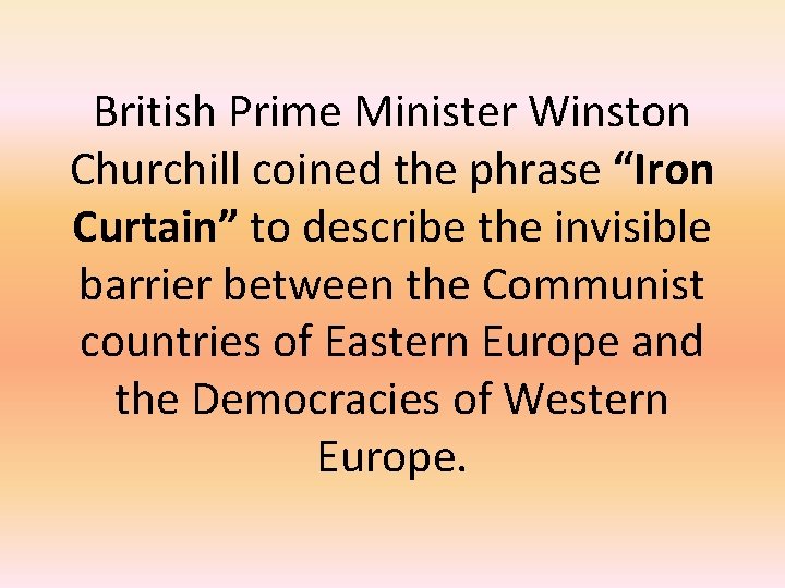 British Prime Minister Winston Churchill coined the phrase “Iron Curtain” to describe the invisible