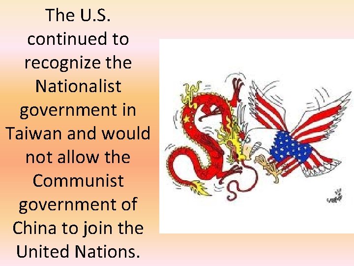 The U. S. continued to recognize the Nationalist government in Taiwan and would not